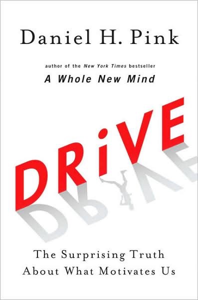 Daniel H. Pink: Drive: the Surprising Truth About What Motivates Us